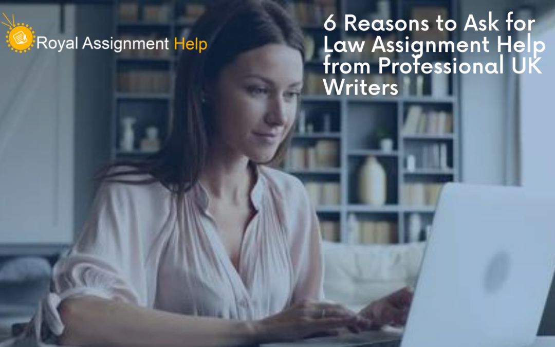 6 Reasons to Ask for Law Assignment Help from Professional UK Writers