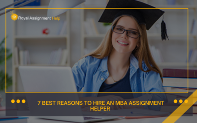 7 Best Reasons to Hire an MBA Assignment Helper