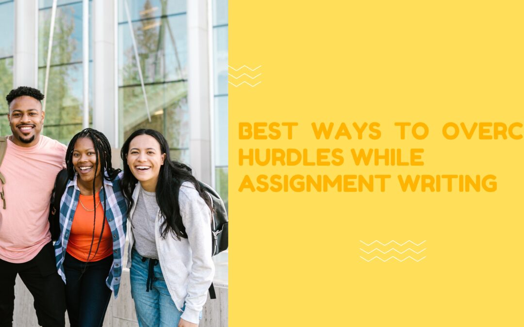 Best Ways to Overcome Hurdles While Assignment Writing