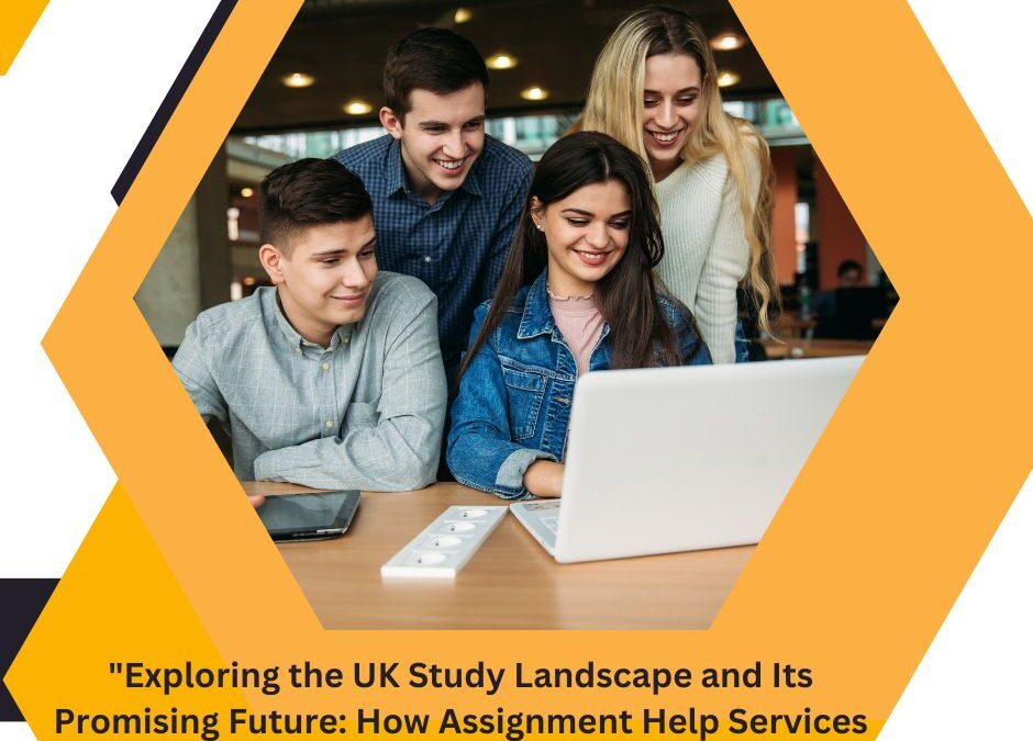 “Exploring the UK Study Landscape and Its Promising Future: How Assignment Help Services Empower Students”