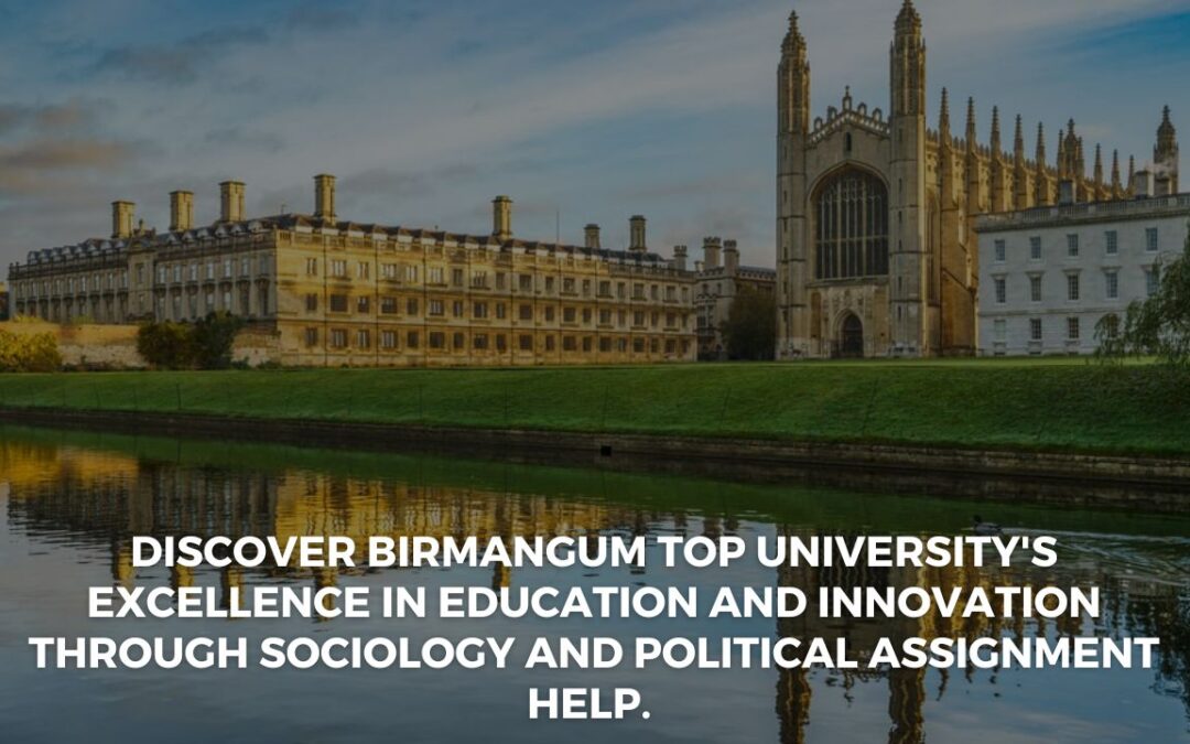 Birmangum University: Unraveling Excellence in Education and Innovation through Sociology and Political Assignment Help.